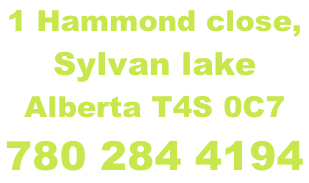 1 Hammond close,  Sylvan lake  Alberta T4S 0C7 780 284 4194